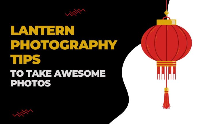17 Lantern Photography Tips to Take Awesome Photos